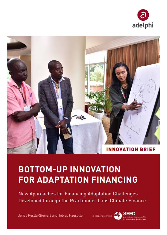 Bottom-up innovation For adaptation financing: New Approaches for Financing Adaptation Challenges Developed through the Practitioner Labs Climate Finance